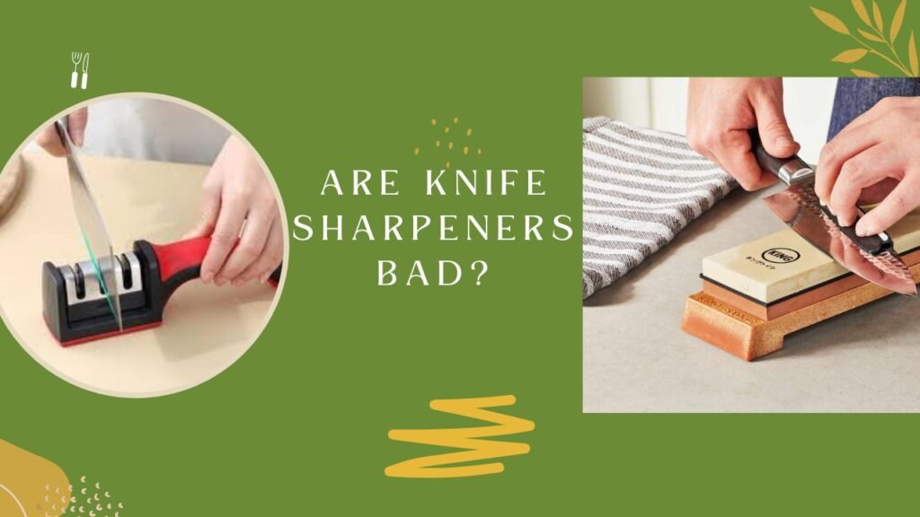 Are Knife Sharpeners Bad