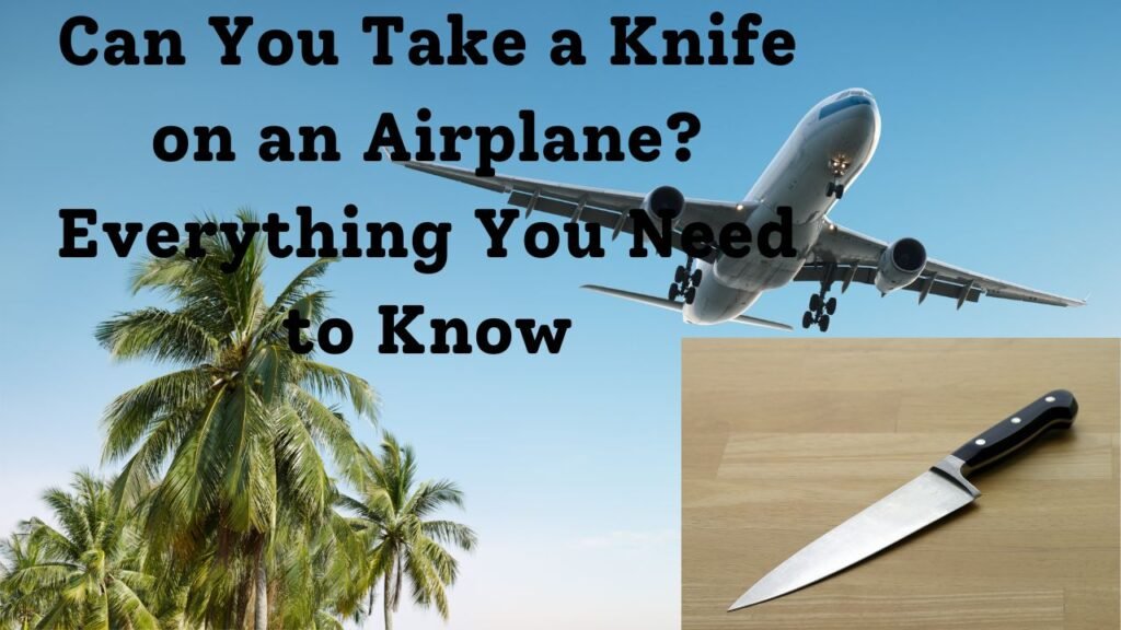 Can You Take a Knife on an Airplane