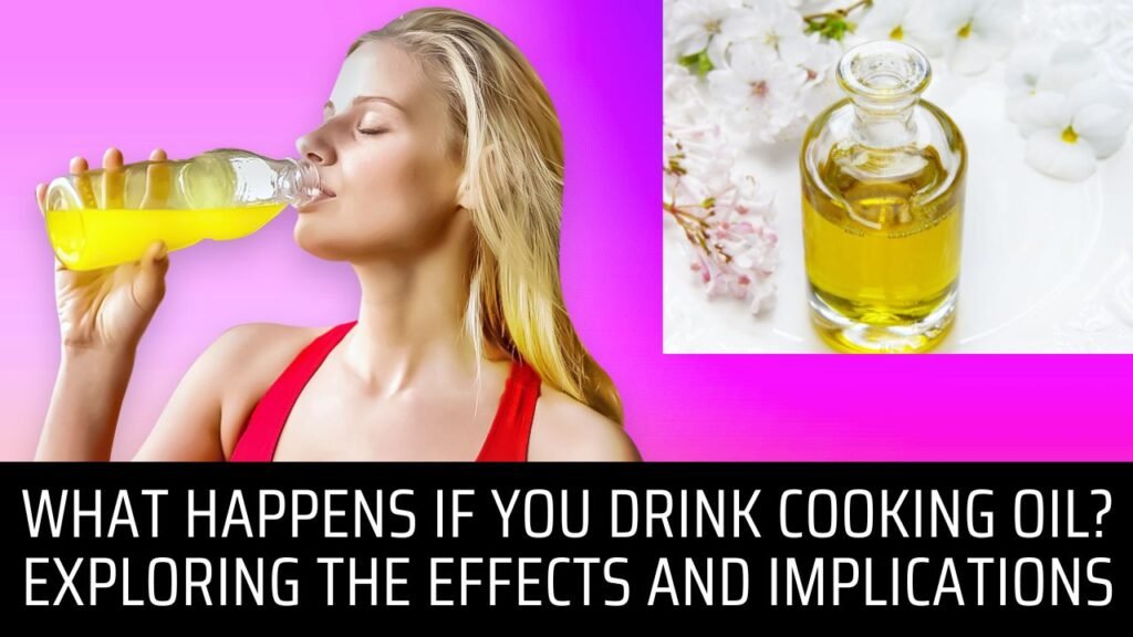 What Happens If You Drink Cooking Oil