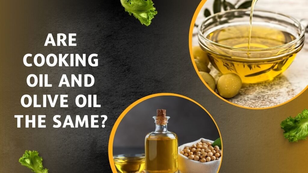 Are Cooking Oil and Olive Oil the Same