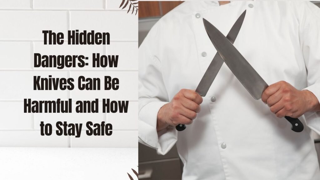 How Knives Can Be Harmful