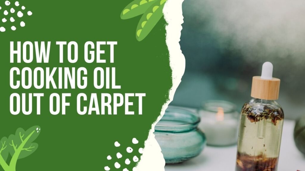 How to Get Cooking Oil Out of Carpet