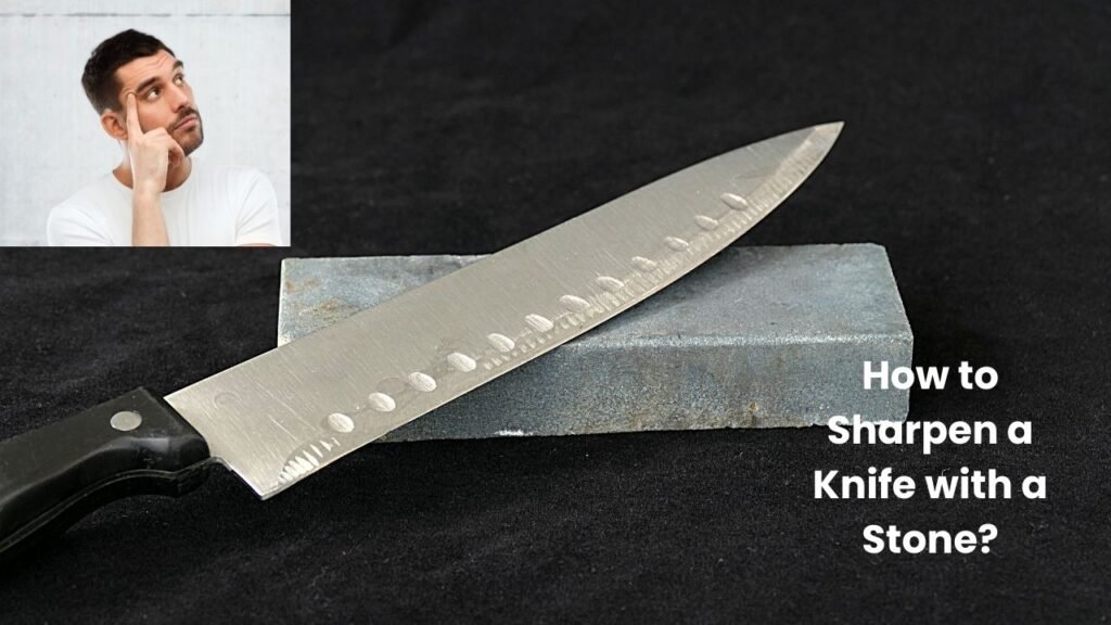 How to Sharpen a Knife with a Stone