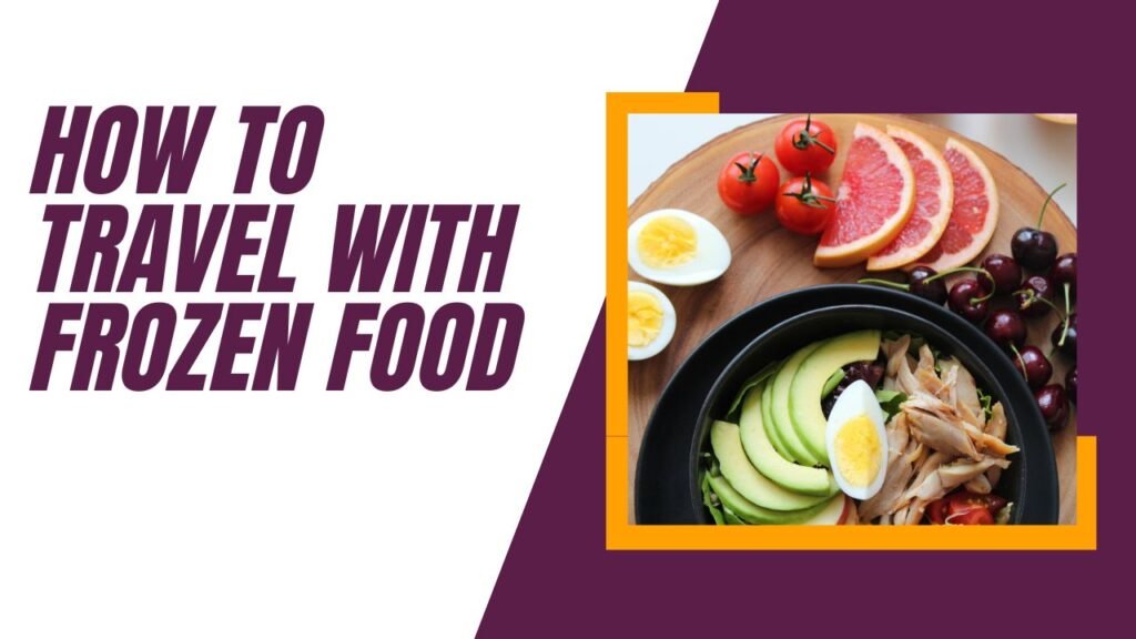 How to Travel with Frozen Food