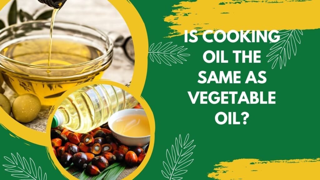 Is Cooking Oil the Same as Vegetable Oil