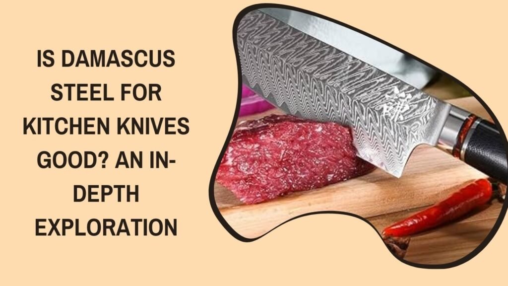 Is Damascus Steel For Kitchen Knives Good