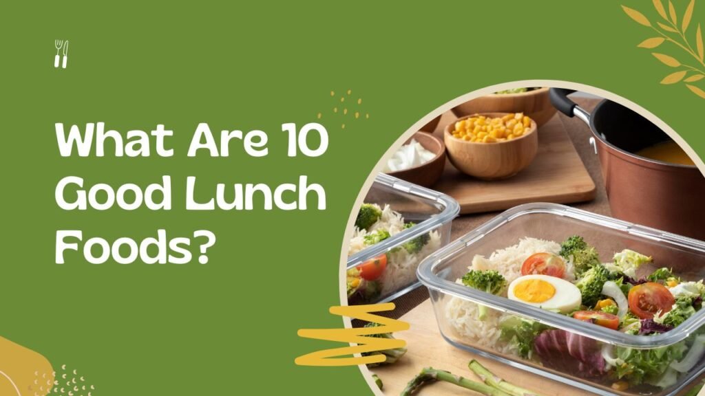 What Are 10 Good Lunch Foods