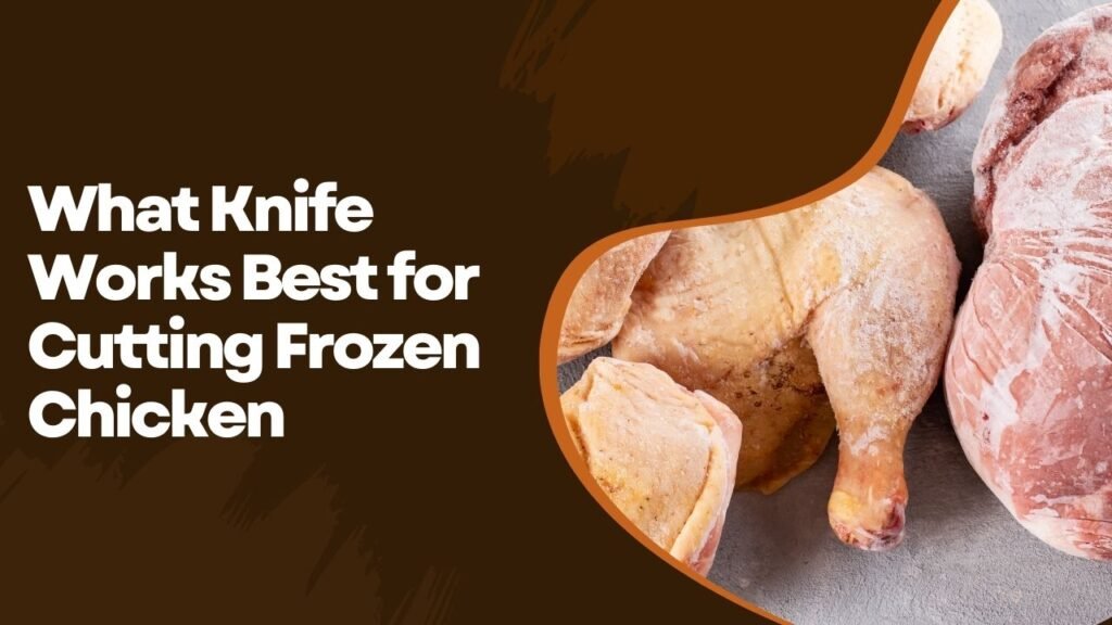 What Knife Works Best for Cutting Frozen Chicken
